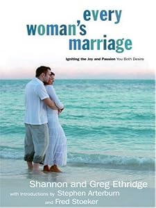 Every Woman's Marriage: Igniting the Joy and Passion You Both Desire (Christian Softcover Originals)