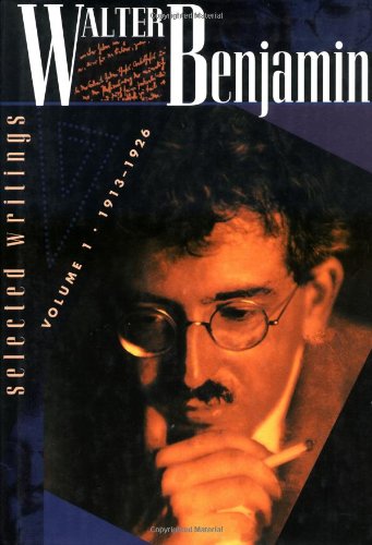 Walter Benjamin: Selected Writings, Volume 1: 1913-1926 by Walter Benjamin