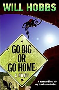 Go Big or Go Home by Will Hobbs