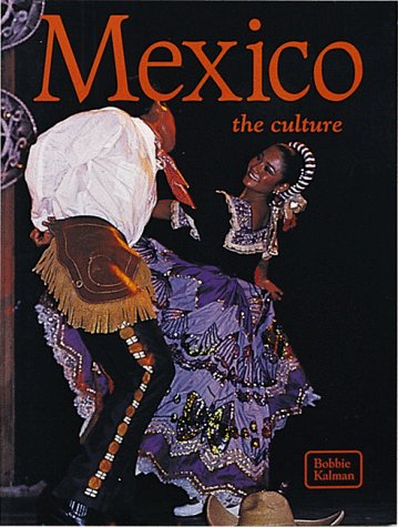Mexico: The Culture (The Lands, Peoples, and Cultures) by Bobbie Kalman