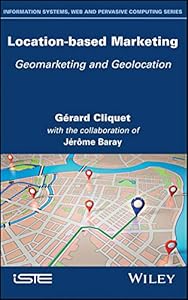 Location-Based Marketing: Geomarketing and Geolocation by Gérard Cliquet