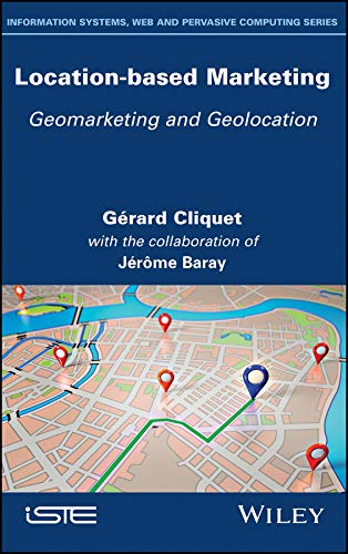 Location-Based Marketing: Geomarketing and Geolocation by Gérard Cliquet