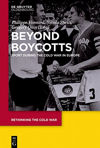 Beyond Boycotts: Sport during the Cold War in Europe (Rethinking the Cold War Book 1) by Philippe Vonnard