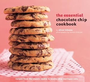 The Essential Chocolate Chip Cookbook: Recipes from the Classic Cooking to Mocha Chip Meringue Cake
