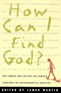 How Can I Find God?: The Famous and the Not-So-Famous Consider the Quintessential Question
