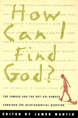 How Can I Find God?: The Famous and the Not-So-Famous Consider the Quintessential Question