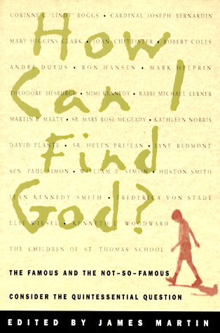 How Can I Find God?: The Famous and the Not-So-Famous Consider the Quintessential Question by James Martin