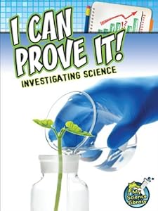 I Can Prove It!: Investigating Science (My Science Library)