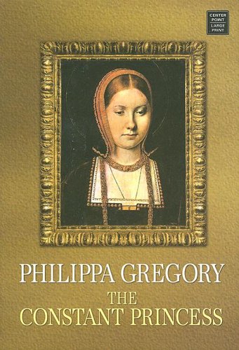 The Constant Princess (Center Point Platinum Romance (Large Print)) by Philippa Gregory