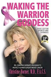 Waking the Warrior Goddess, Third Edition: Dr. Christine Horner's Program to Protect Against & Fight Breast Cancer
