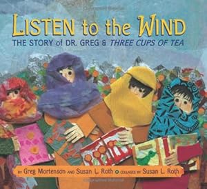Listen to the Wind: The Story of Dr. Greg &amp; Three Cups of Tea
