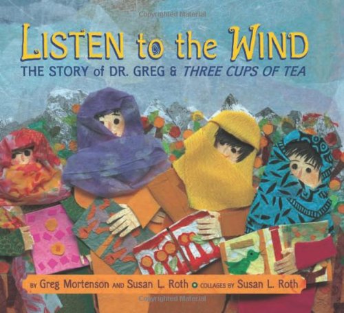 Listen to the Wind: The Story of Dr. Greg &amp; Three Cups of Tea by Greg Mortenson