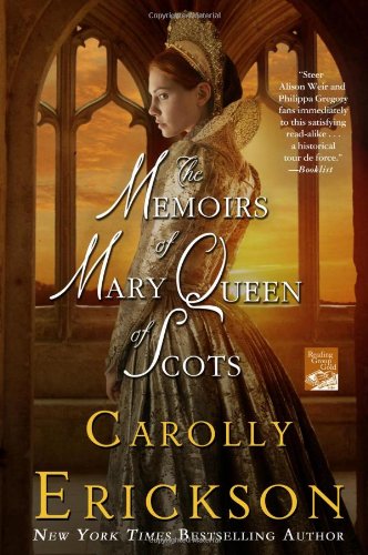 The Memoirs of Mary Queen of Scots: A Novel by Carolly Erickson