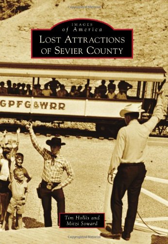 Lost Attractions of Sevier County (Images of America) (Images of America (Arcadia Publishing)) by Tim Hollis