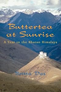 Buttertea at Sunrise: A Year in the Bhutan Himalaya by Britta Das