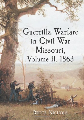 Guerrilla Warfare in Civil War Missouri, Volume II, 1863 by Bruce Nichols