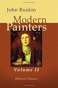 Modern Painters: Volume 2. Of the Imaginative and Theoretic Faculties