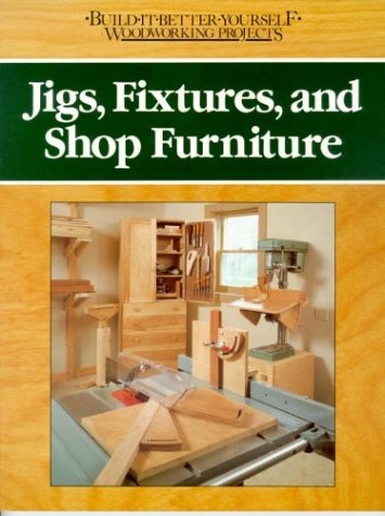 Jigs, Fixtures, and Shop Furniture (Build It Better Yourself Woodworking Projects) by Nick Engler