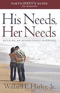 His Needs, Her Needs Participant's Guide: Building an Affair-Proof Marriage by Willard F. Jr. Harley