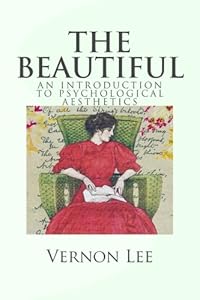The Beautiful: An Introduction to Psychological Aesthetics by Vernon Lee