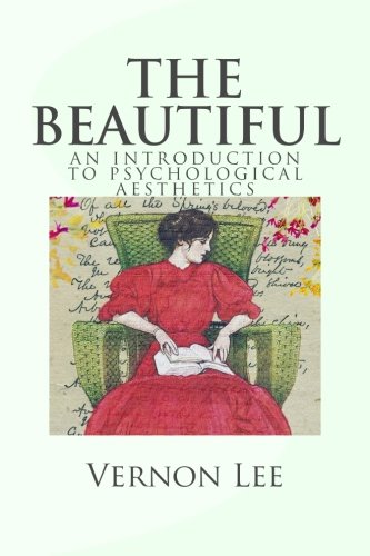 The Beautiful: An Introduction to Psychological Aesthetics by Vernon Lee