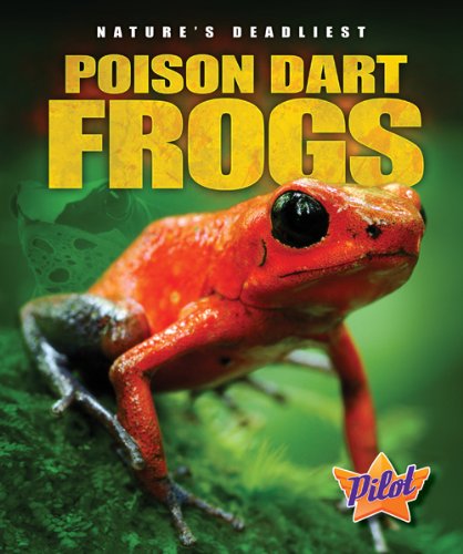Poison Dart Frogs (Pilot Books: Nature's Deadliest) by Lisa Owings