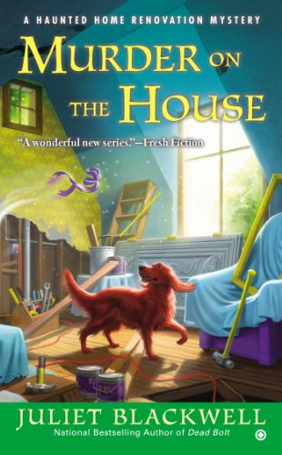 Murder on the House: A Haunted Home Renovation Mystery by Juliet Blackwell