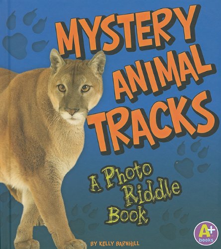 Mystery Animal Tracks: A Photo Riddle Book by Kelly Barnhill