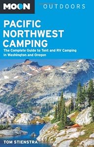 Moon Pacific Northwest Camping: The Complete Guide to Tent and RV Camping in Washington and Oregon by Tom Stienstra