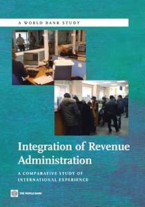 Integration of Revenue Administration: A Comparative Study of International Experience (World Bank Studies)
