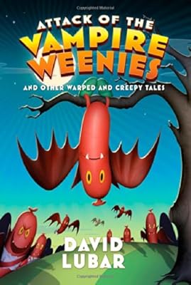 Attack of the Vampire Weenies: And Other Warped and Creepy Tales