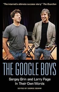 The Google Boys: Sergey Brin and Larry Page In Their Own Words