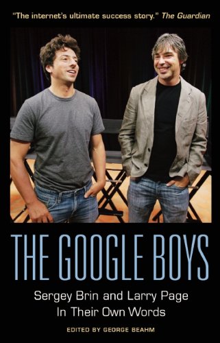 The Google Boys: Sergey Brin and Larry Page In Their Own Words by George Beahm