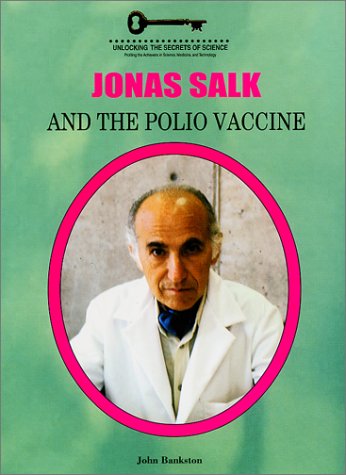 Jonas Salk and the Polio Vaccine (Unlocking the Secrets of Science) by John Bankston