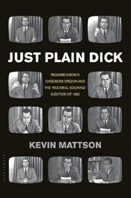Just Plain Dick: Richard Nixon's Checkers Speech and the "Rocking, Socking" Election of 1952