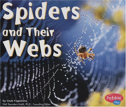 Spiders and Their Webs (Pebble Plus) by Linda Tagliaferro