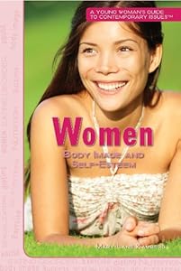 Women: Body Image and Self-Esteem (Young Woman's Guide to Contemporary Issues)