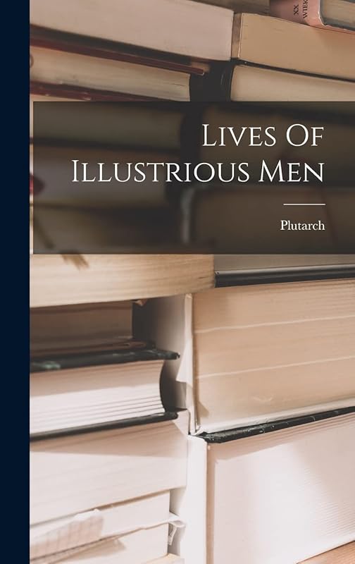 Lives Of Illustrious Men by Plutarch
