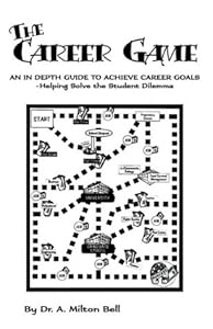 The Career Game: An In Depth Guide To Achieve Carer Goals-helping Solve The Student Dilemna