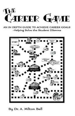 The Career Game: An In Depth Guide To Achieve Carer Goals-helping Solve The Student Dilemna