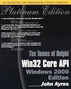 Tomes of Delphi: WIN 32 CORE API Windows 2000 (Wordware Delphi Developer's Library) by John Ayres
