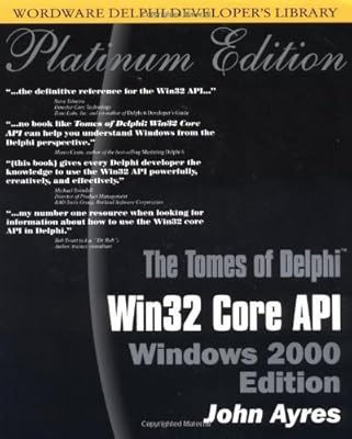 Tomes of Delphi: WIN 32 CORE API Windows 2000 (Wordware Delphi Developer's Library)