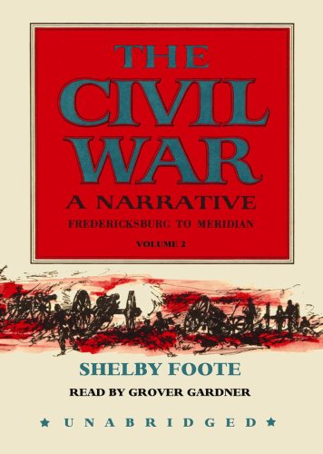 The Civil War: A Narrative, Volume 2: Fredericksburg to Meridian by Shelby Foote