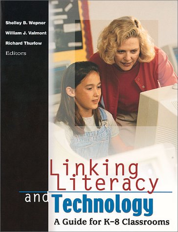 Linking Literacy and Technology: A Guide for K-8 Classrooms by Shelley B. Wepner