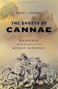 The Ghosts of Cannae: Hannibal and the Darkest Hour of the Roman Republic