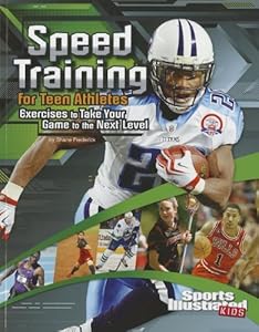 Speed Training for Teen Athletes: Exercises to Take Your Game to the Next Level (Sports Training Zone)