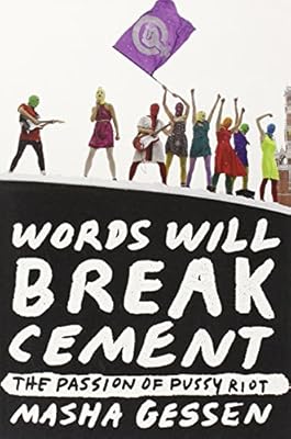 Words Will Break Cement: The Passion of Pussy Riot