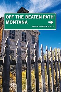 Montana Off the Beaten Path&reg;: A Guide To Unique Places