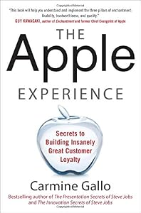 The Apple Experience: Secrets to Building Insanely Great Customer Loyalty