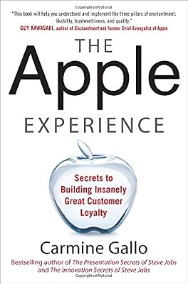 The Apple Experience: Secrets to Building Insanely Great Customer Loyalty